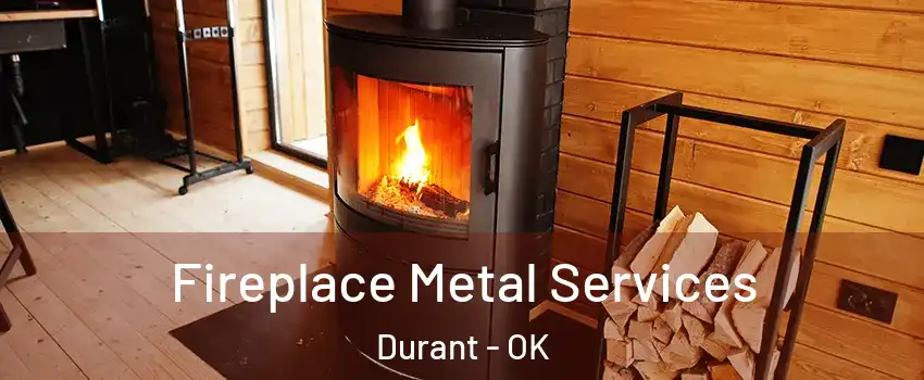 Fireplace Metal Services Durant - OK
